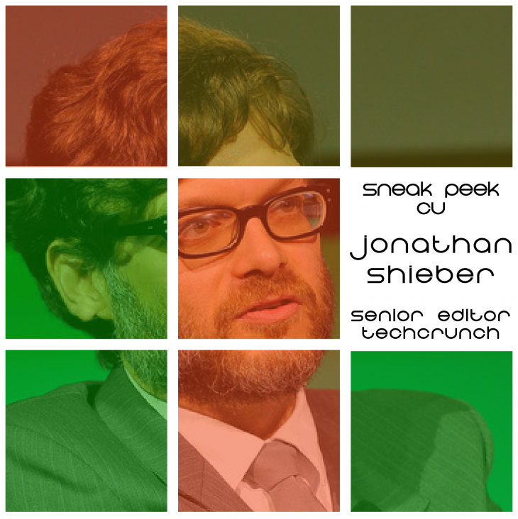 SNEAK PEEK WITH JONATHAN SHIEBER - SENIOR EDITOR TECHCRUNCH US & CRUNCHBASE