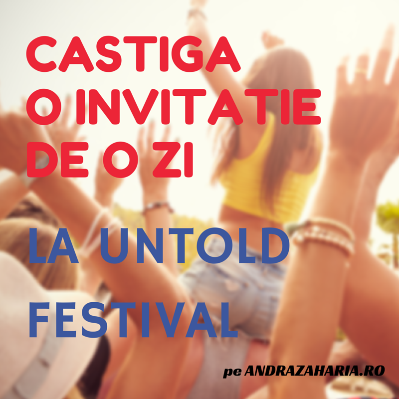 CASTIGA O INVITATIE DE O ZI LA UNTOLD FESTIVAL